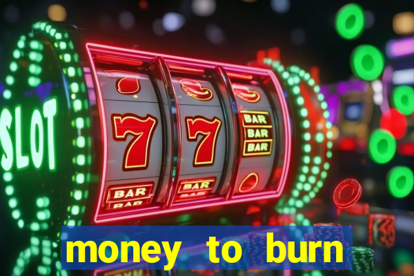 money to burn money to-burn system chapter 1 pt br